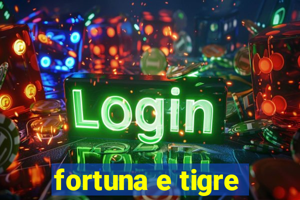 fortuna e tigre