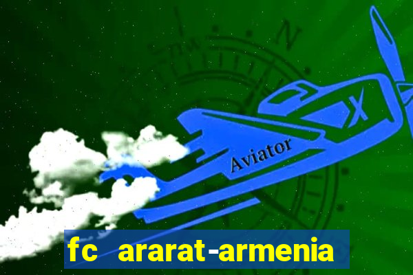 fc ararat-armenia fc noah