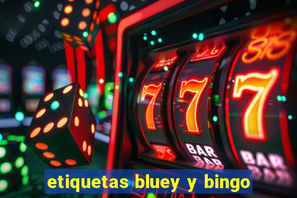 etiquetas bluey y bingo