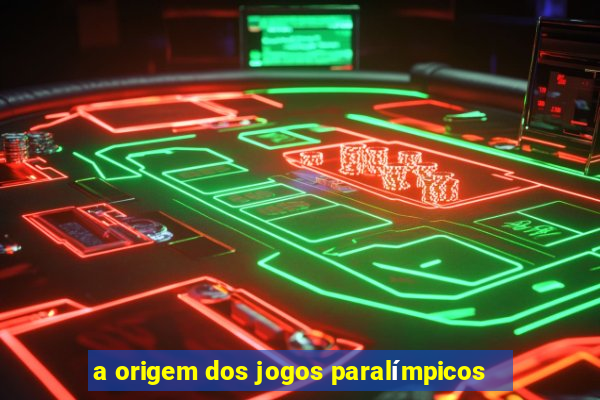 a origem dos jogos paralímpicos