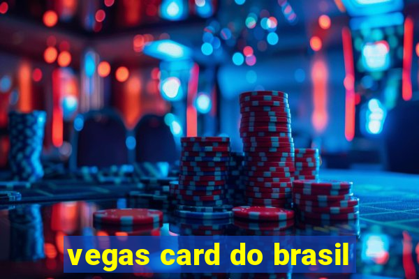 vegas card do brasil