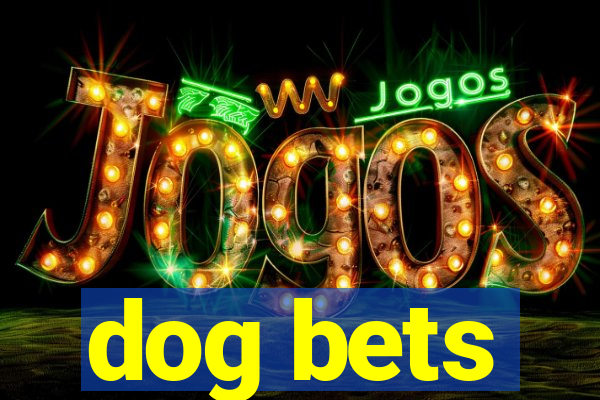 dog bets