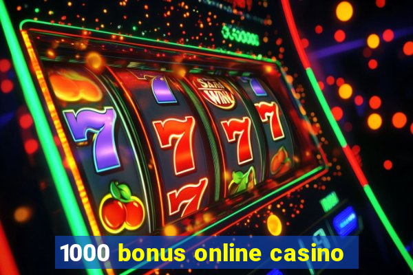 1000 bonus online casino