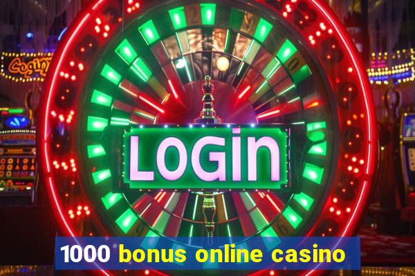 1000 bonus online casino