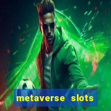 metaverse slots (early access)