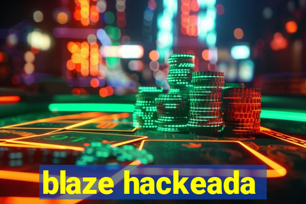 blaze hackeada