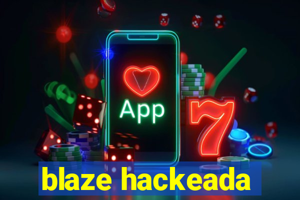 blaze hackeada