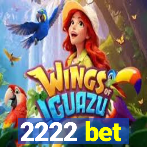 2222 bet