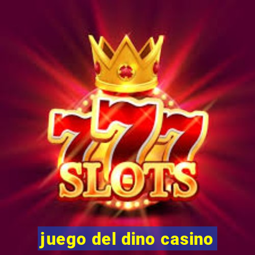 juego del dino casino