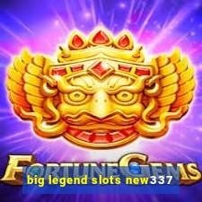 big legend slots new337