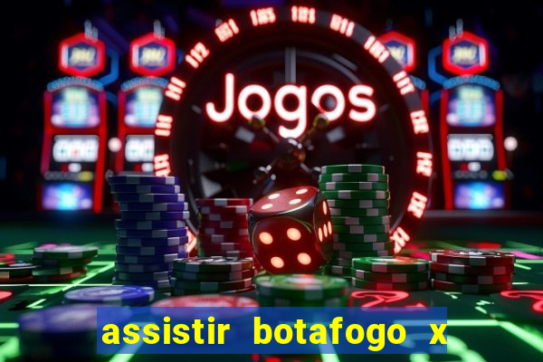 assistir botafogo x bahia ao vivo