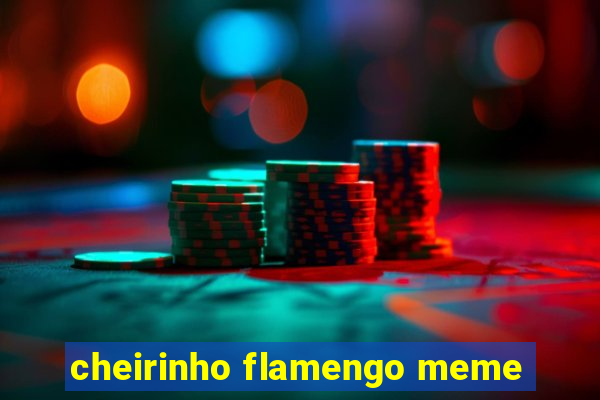 cheirinho flamengo meme