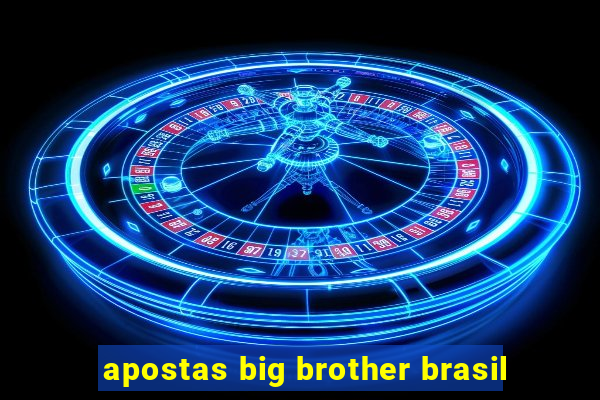 apostas big brother brasil