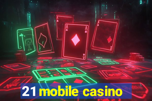 21 mobile casino