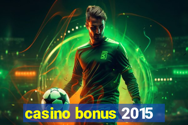 casino bonus 2015