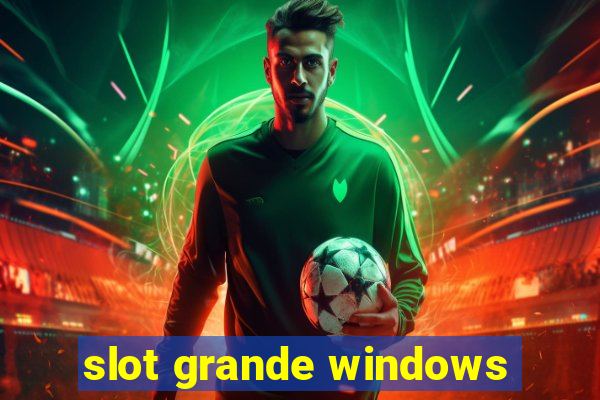 slot grande windows