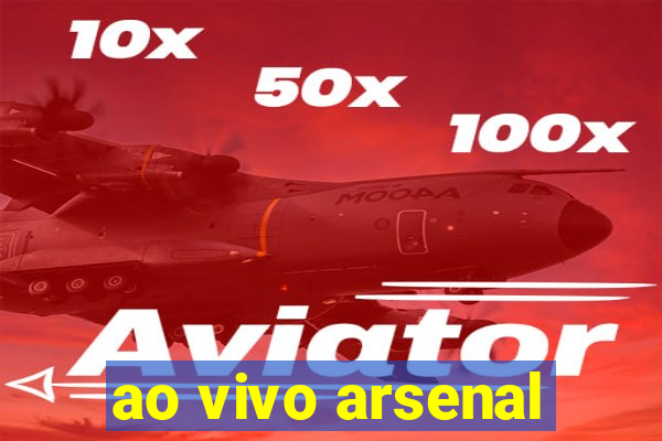 ao vivo arsenal