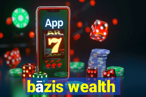 bāzis wealth