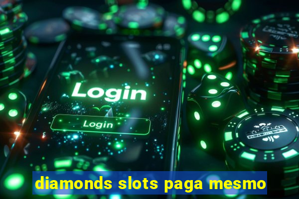 diamonds slots paga mesmo