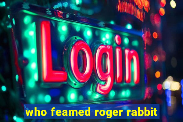 who feamed roger rabbit