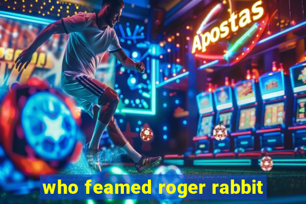 who feamed roger rabbit