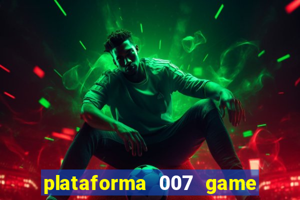 plataforma 007 game é confiável