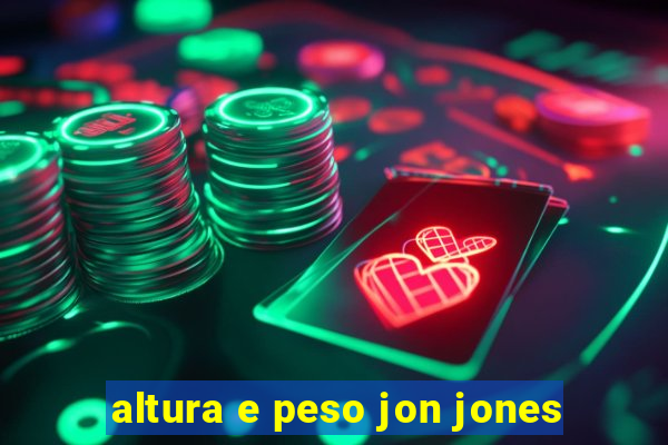 altura e peso jon jones