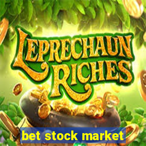 bet stock market