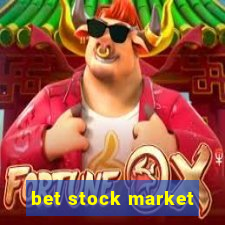 bet stock market