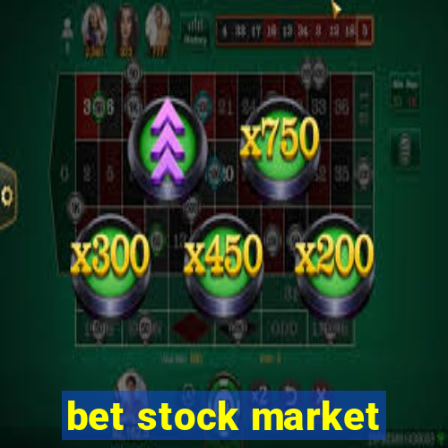 bet stock market