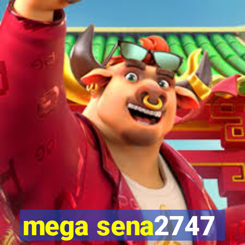 mega sena2747