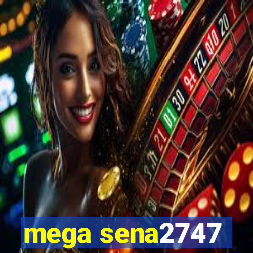 mega sena2747