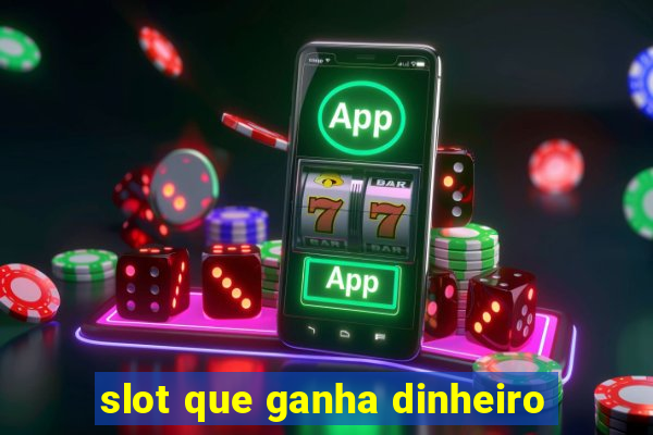 slot que ganha dinheiro