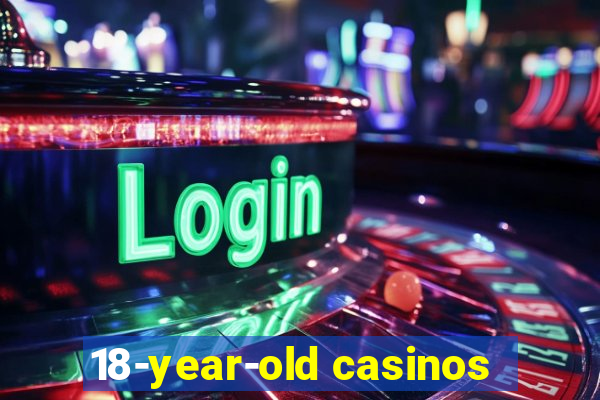 18-year-old casinos