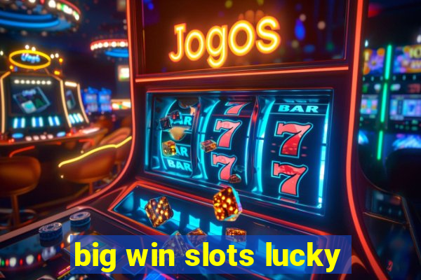 big win slots lucky