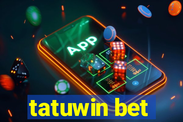 tatuwin bet