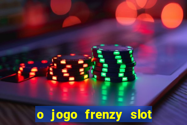 o jogo frenzy slot master paga mesmo