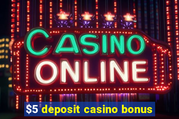 $5 deposit casino bonus