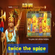 twice the spice