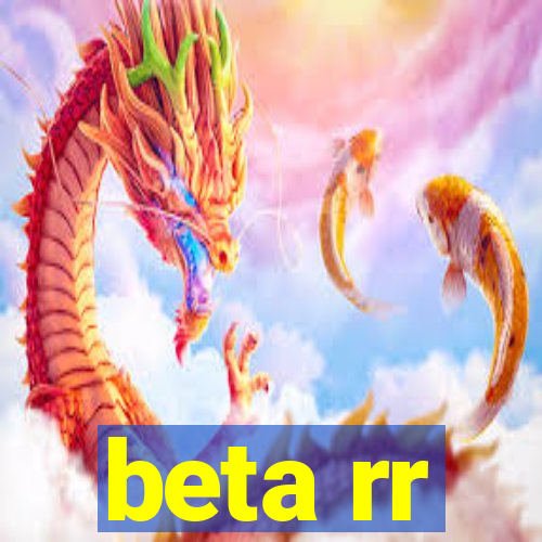 beta rr