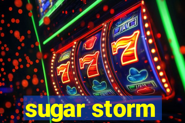 sugar storm