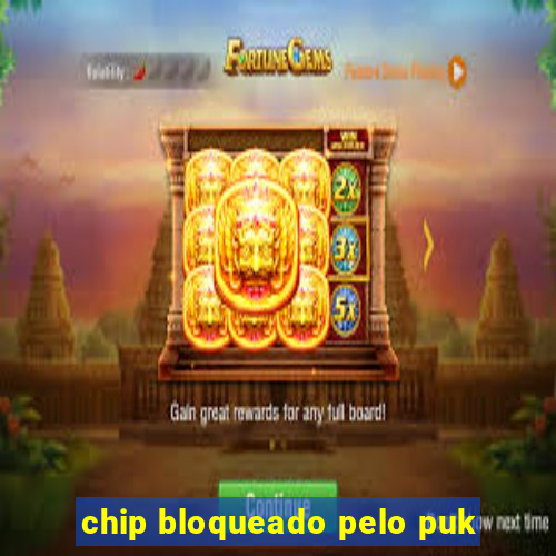 chip bloqueado pelo puk