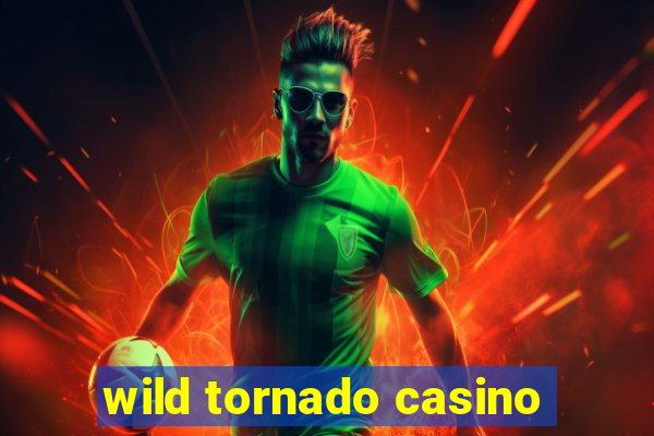 wild tornado casino