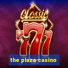 the plaza casino