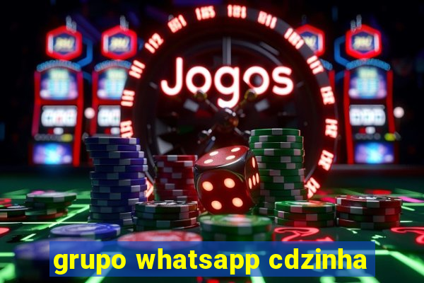 grupo whatsapp cdzinha