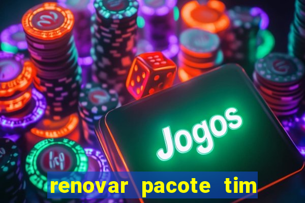 renovar pacote tim beta antes do prazo