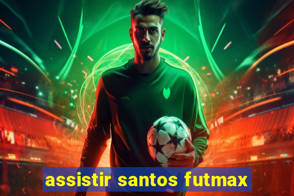 assistir santos futmax