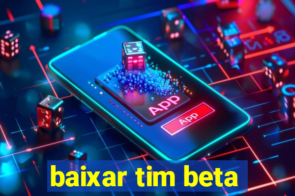 baixar tim beta