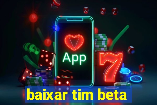 baixar tim beta