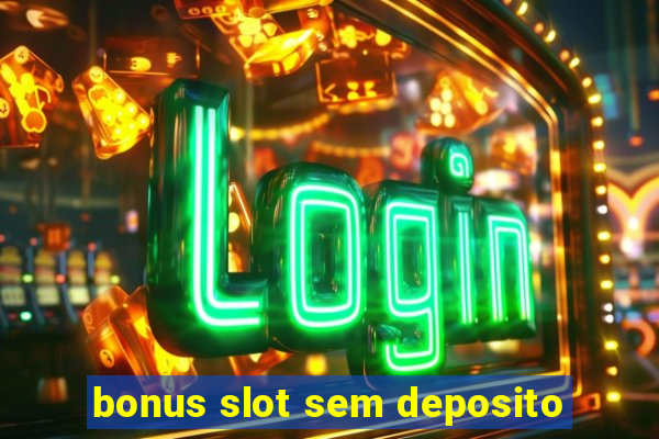 bonus slot sem deposito